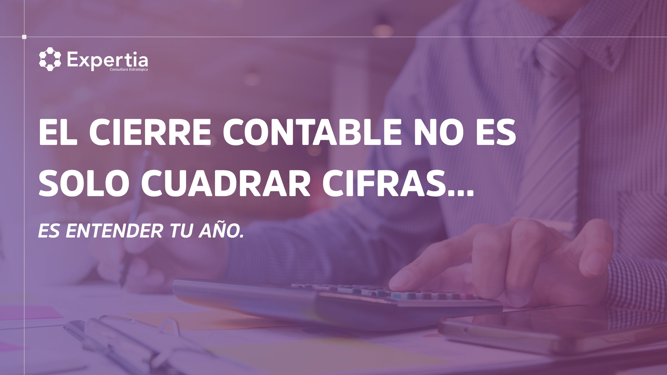 Cierre contable 2025 para asegurar estados financieros reales