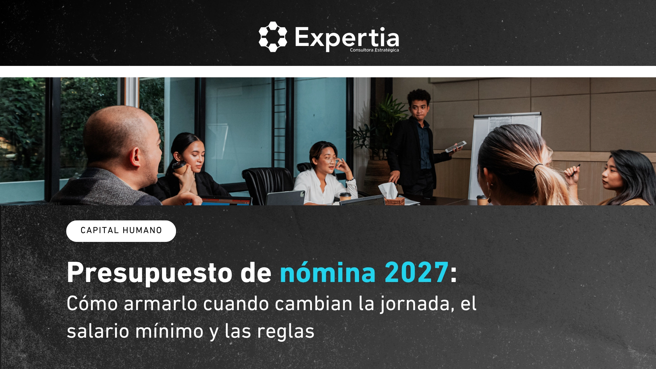 Equipo en junta de trabajo, en referencia al presupuesto de nómina 2027 y los cambios en jornada, salario mínimo y reglas laborales